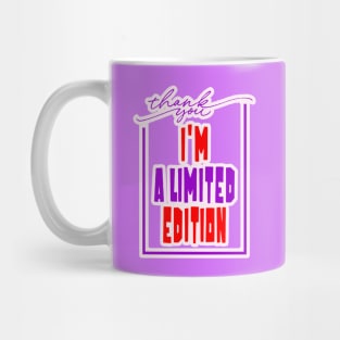 Thank You I'm A Limited Edition Mug